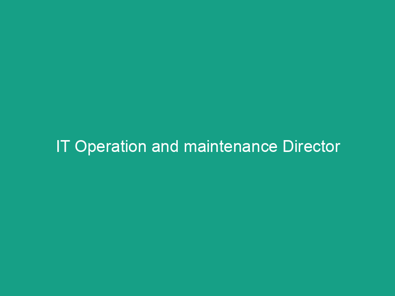 IT Operations & Maintenance Director