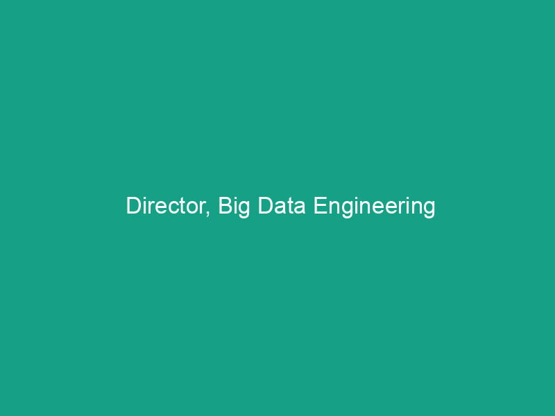 Director, Big Data Engineering