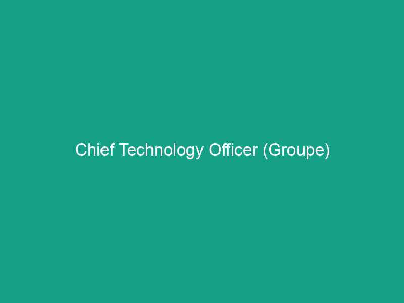 Chief Technology Officer (Groupe)