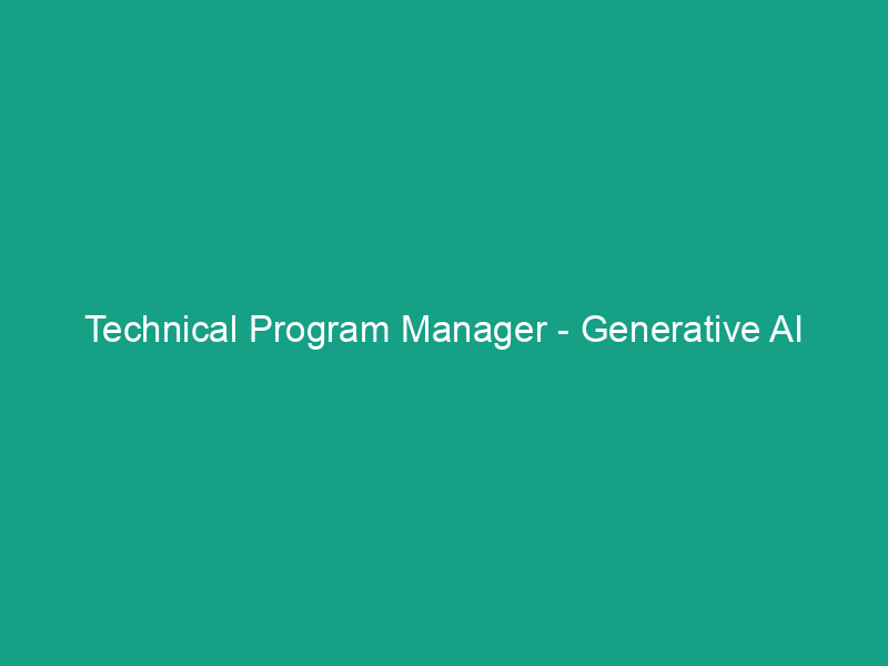 Technical Program Manager – Generative AI